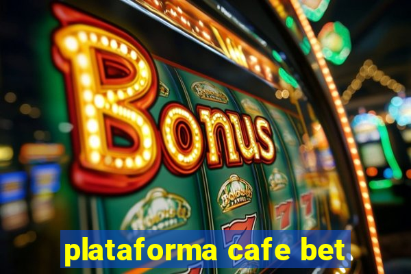 plataforma cafe bet